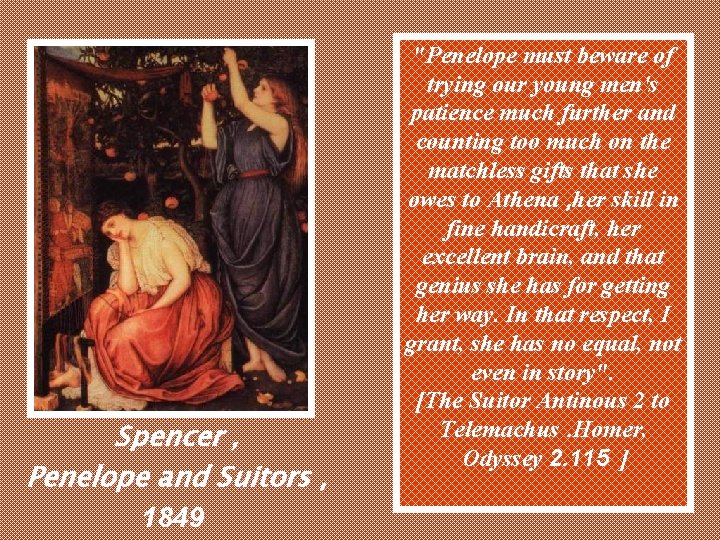 Spencer , Penelope and Suitors , 1849 "Penelope must beware of trying our young Spencer , Penelope and Suitors , 1849 "Penelope must beware of trying our young