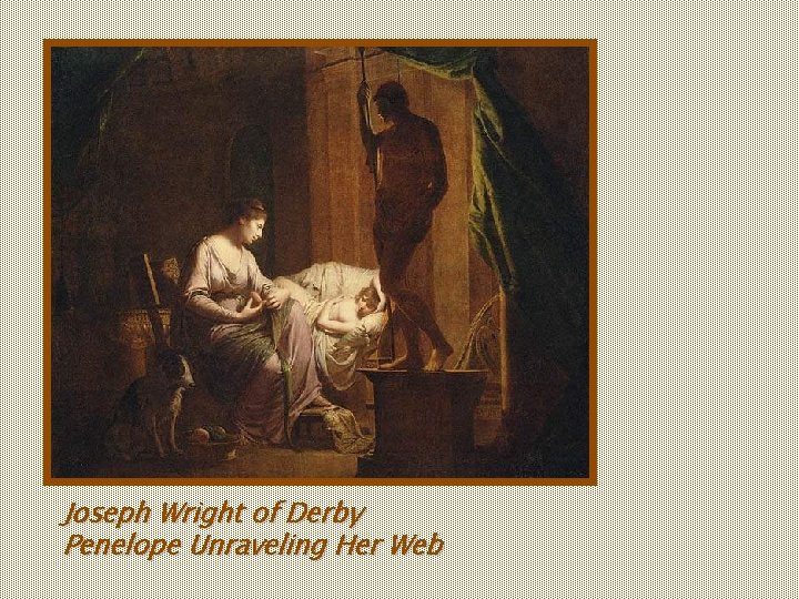 Joseph Wright of Derby Penelope Unraveling Her Web Joseph Wright of Derby Penelope Unraveling Her Web