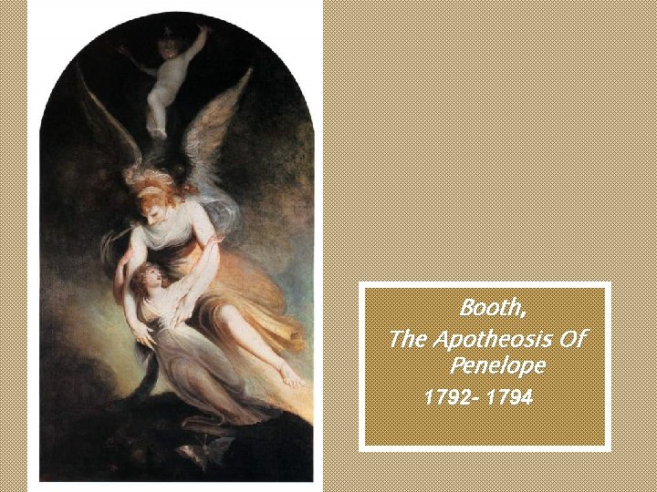 Booth, The Apotheosis Of Penelope 1792 - 1794 Booth, The Apotheosis Of Penelope 1792 - 1794