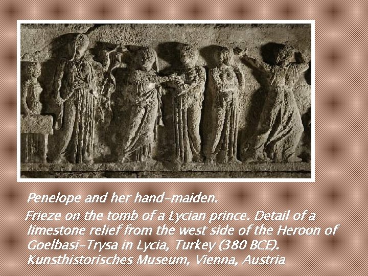 Penelope and her hand-maiden. Frieze on the tomb of a Lycian prince. Detail of Penelope and her hand-maiden. Frieze on the tomb of a Lycian prince. Detail of