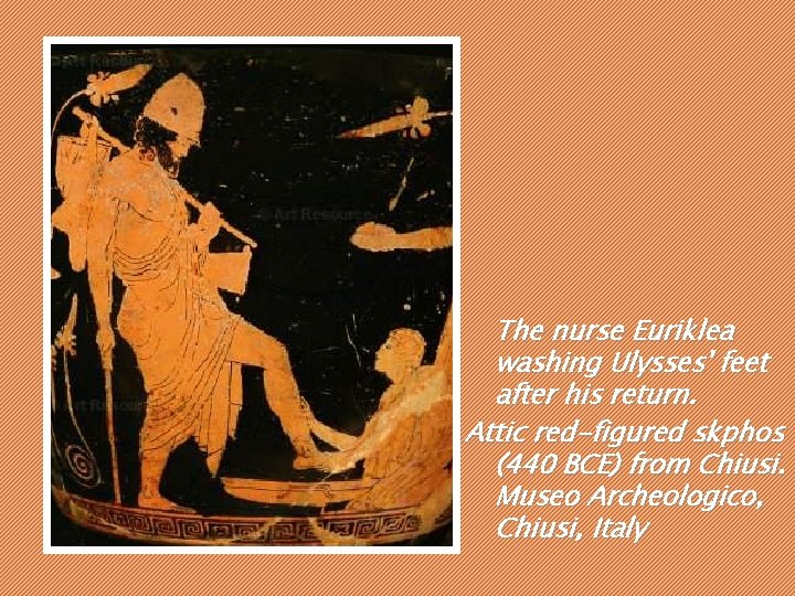 The nurse Euriklea washing Ulysses' feet after his return. Attic red-figured skphos (440 BCE) The nurse Euriklea washing Ulysses' feet after his return. Attic red-figured skphos (440 BCE)