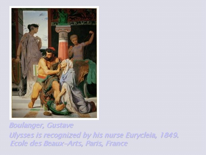 Boulanger, Gustave Ulysses is recognized by his nurse Eurycleia, 1849. Ecole des Beaux-Arts, Paris, Boulanger, Gustave Ulysses is recognized by his nurse Eurycleia, 1849. Ecole des Beaux-Arts, Paris,