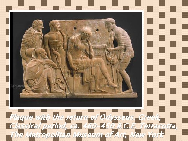 Plaque with the return of Odysseus. Greek, Classical period, ca. 460 -450 B. C. Plaque with the return of Odysseus. Greek, Classical period, ca. 460 -450 B. C.