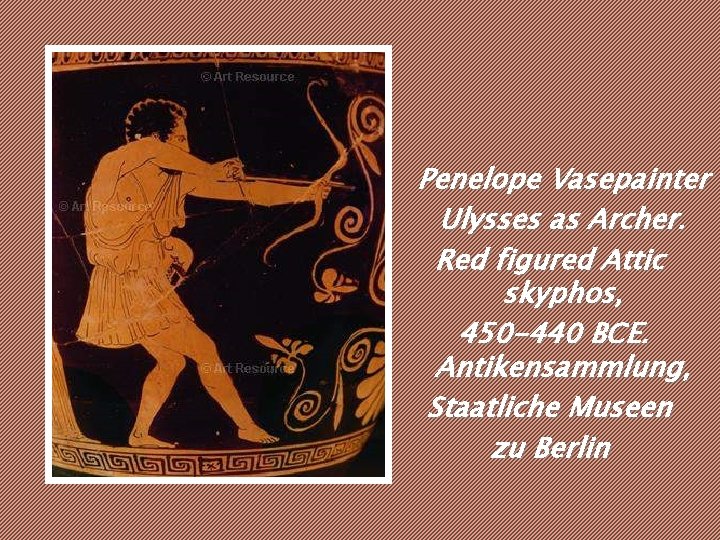 Penelope Vasepainter Ulysses as Archer. Red figured Attic skyphos, 450 -440 BCE. Antikensammlung, Staatliche Penelope Vasepainter Ulysses as Archer. Red figured Attic skyphos, 450 -440 BCE. Antikensammlung, Staatliche