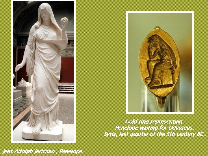 Gold ring representing Penelope waiting for Odysseus. Syria, last quarter of the 5 th Gold ring representing Penelope waiting for Odysseus. Syria, last quarter of the 5 th