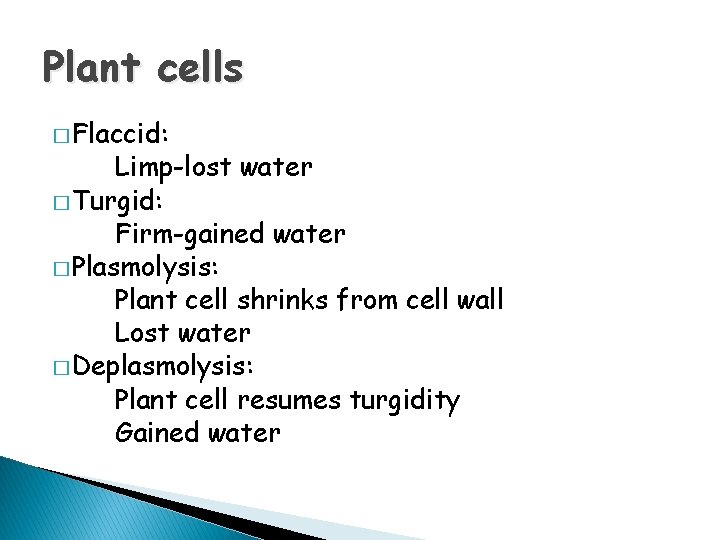 Plant cells � Flaccid: Limp-lost water � Turgid: Firm-gained water � Plasmolysis: Plant cell
