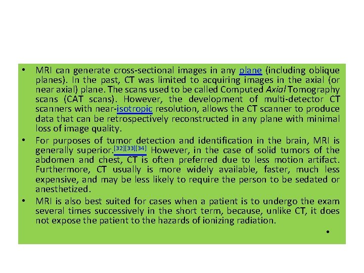  • MRI can generate cross-sectional images in any plane (including oblique planes). In