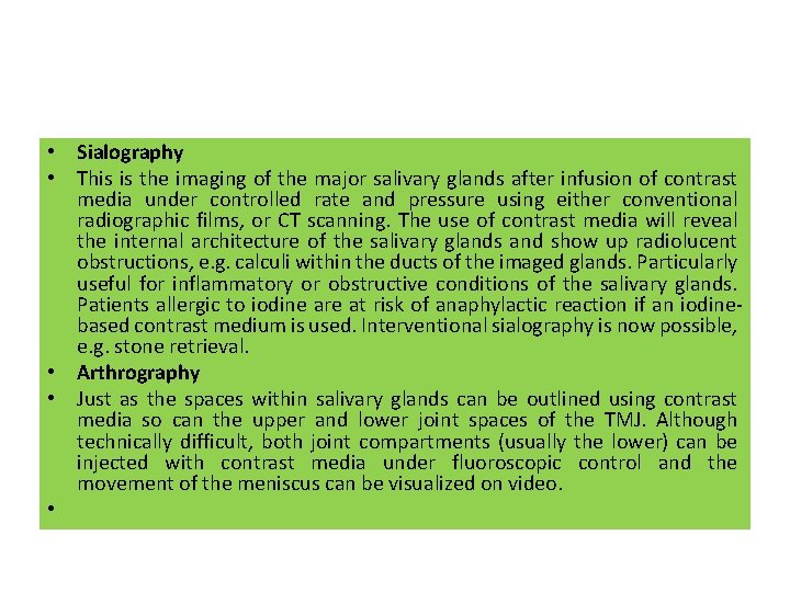  • Sialography • This is the imaging of the major salivary glands after