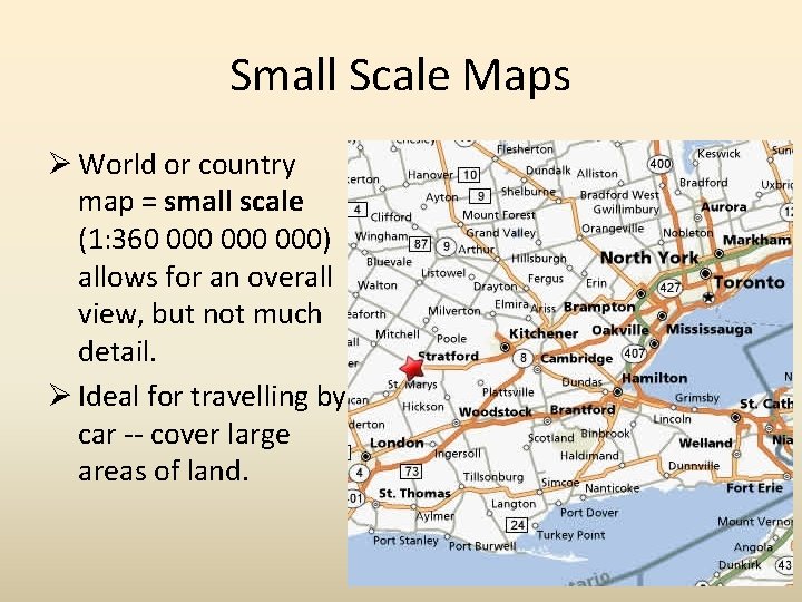 Small Scale Maps Ø World or country map = small scale (1: 360 000