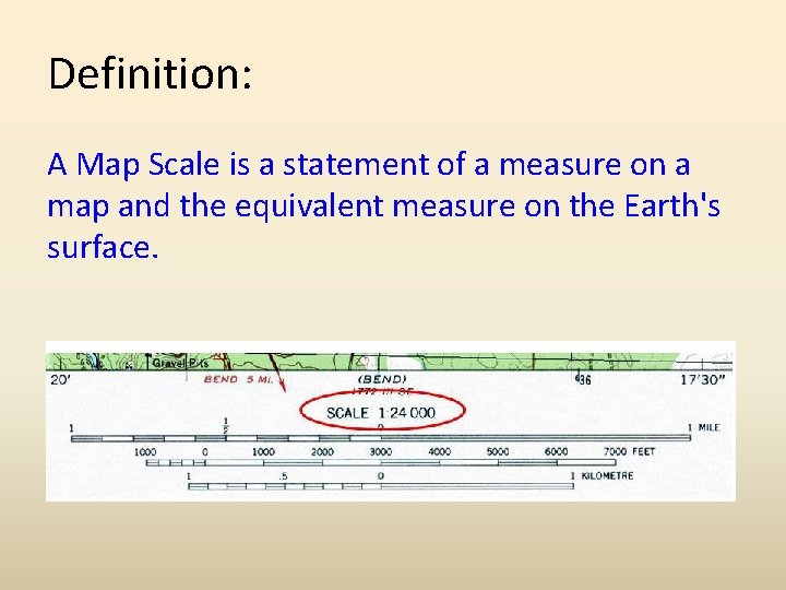 Definition: A Map Scale is a statement of a measure on a map and