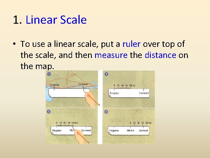 1. Linear Scale • To use a linear scale, put a ruler over top