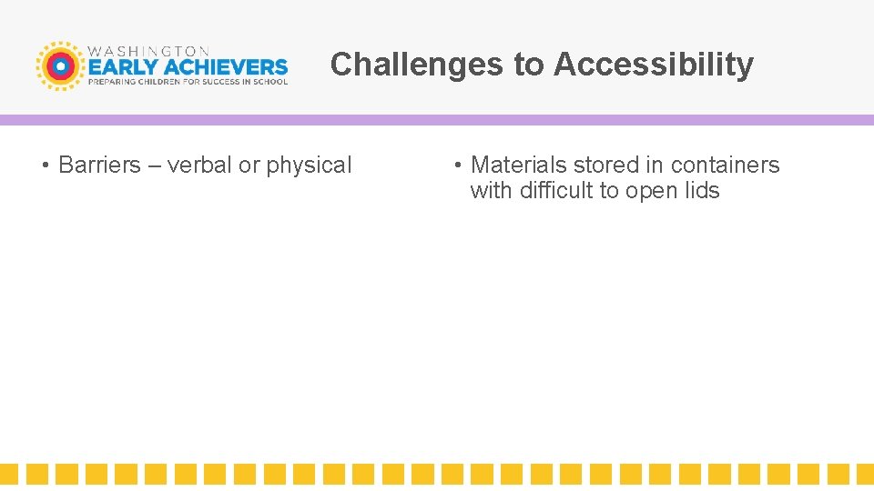 Challenges to Accessibility • Barriers – verbal or physical • Materials stored in containers