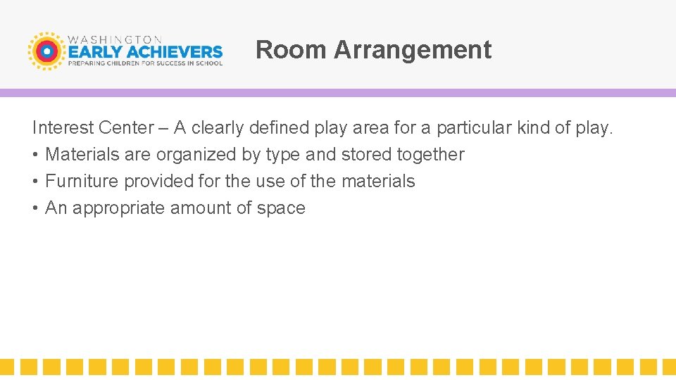 Room Arrangement Interest Center – A clearly defined play area for a particular kind