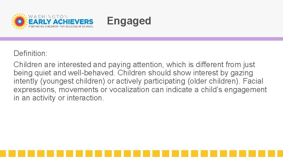 Engaged Definition: Children are interested and paying attention, which is different from just being