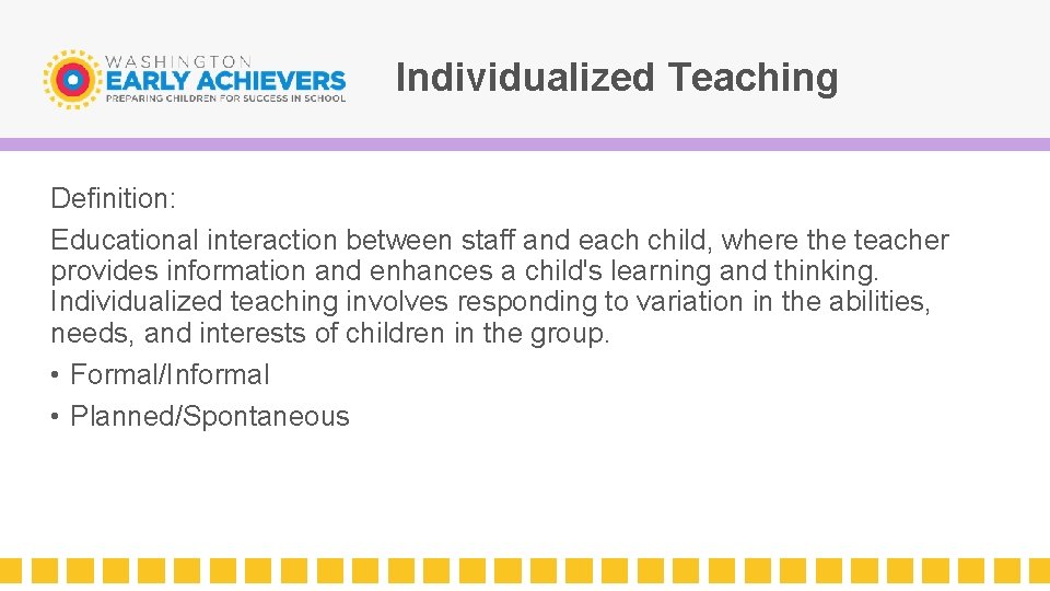 Individualized Teaching Definition: Educational interaction between staff and each child, where the teacher provides
