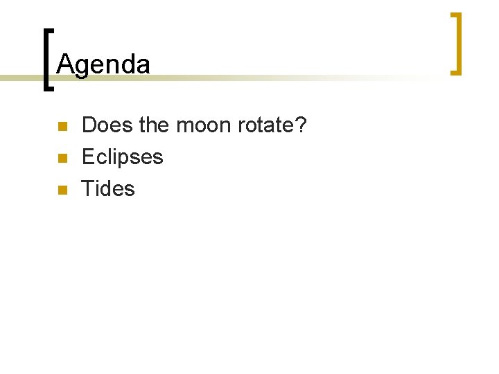 Agenda n n n Does the moon rotate? Eclipses Tides 
