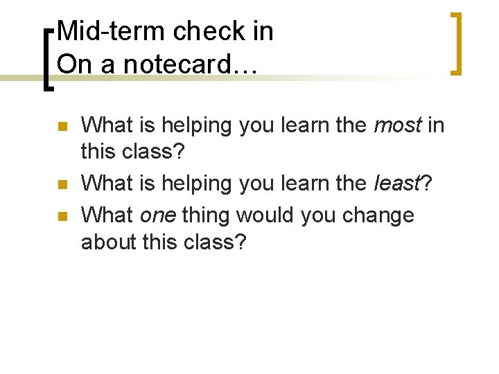 Mid-term check in On a notecard… n n n What is helping you learn