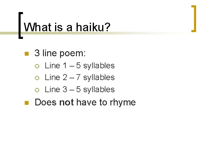What is a haiku? n 3 line poem: ¡ ¡ ¡ n Line 1