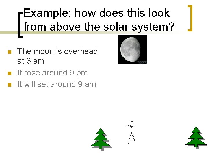 Example: how does this look from above the solar system? n n n The