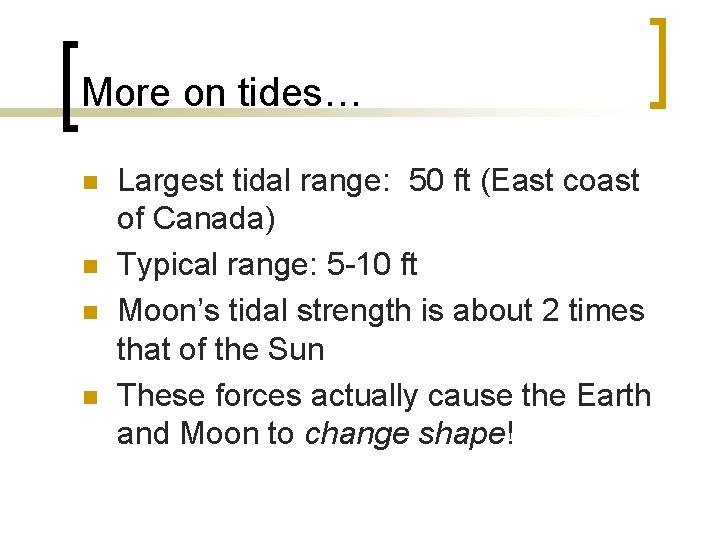More on tides… n n Largest tidal range: 50 ft (East coast of Canada)
