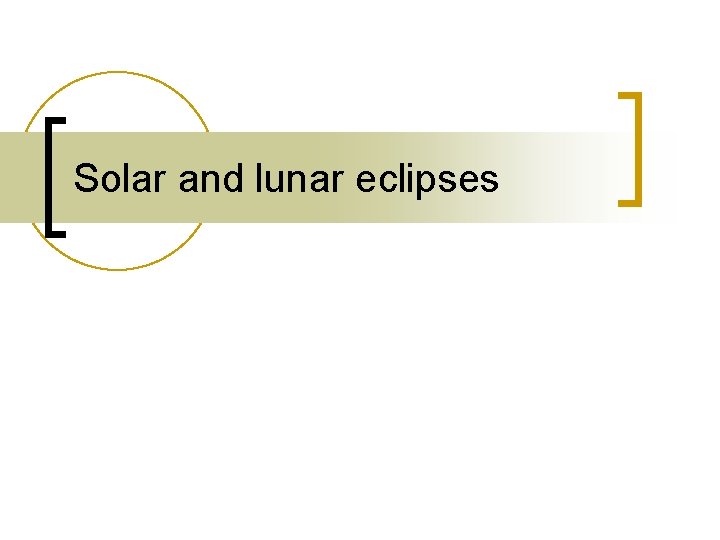 Solar and lunar eclipses 