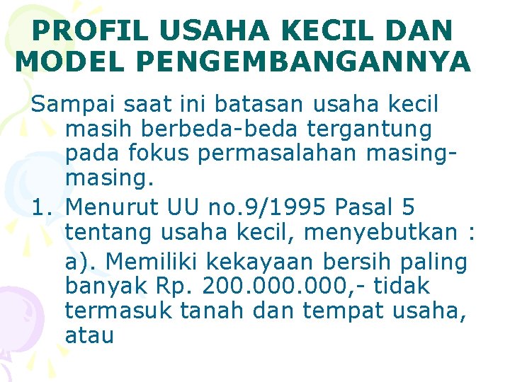 PROFIL USAHA KECIL DAN MODEL PENGEMBANGANNYA Sampai saat ini batasan usaha kecil masih berbeda-beda