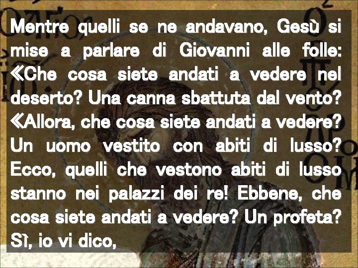 Mentre quelli se ne andavano, Gesù si mise a parlare di Giovanni alle folle: