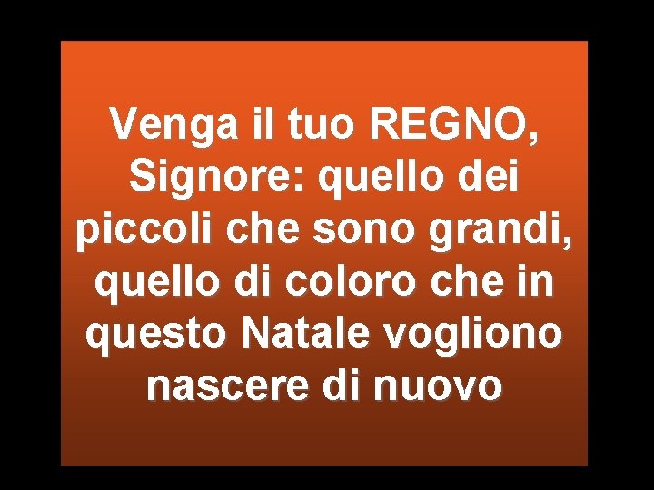 Venga il tuo REGNO, Signore: quello dei piccoli che sono grandi, quello di coloro