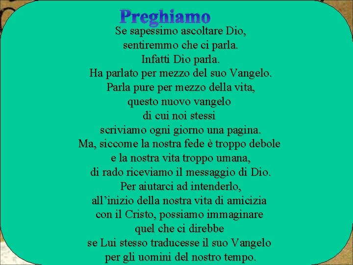 Preghiamo Se sapessimo ascoltare Dio, sentiremmo che ci parla. Infatti Dio parla. Ha parlato Preghiamo Se sapessimo ascoltare Dio, sentiremmo che ci parla. Infatti Dio parla. Ha parlato