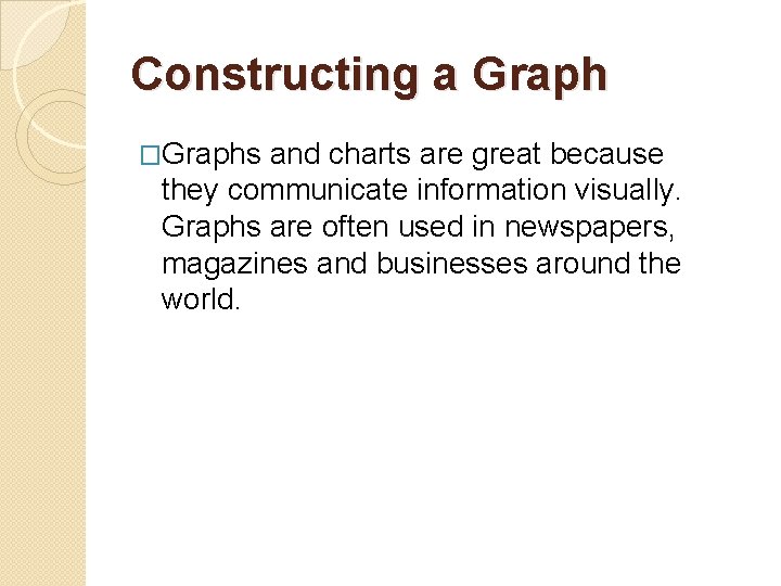 Constructing a Graph �Graphs and charts are great because they communicate information visually. Graphs