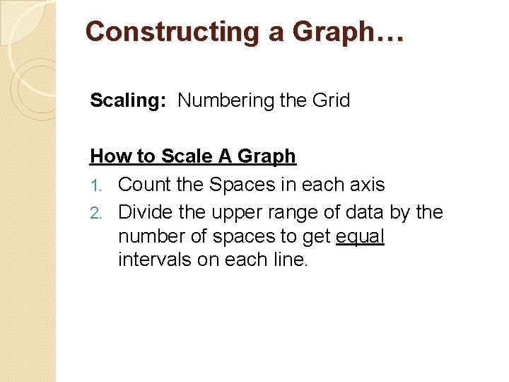 Constructing a Graph… Scaling: Numbering the Grid How to Scale A Graph 1. Count