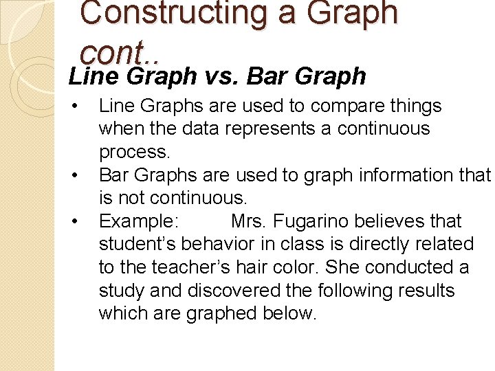 Constructing a Graph cont. . Line Graph vs. Bar Graph • • • Line