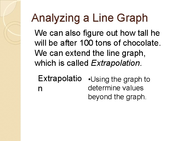 Analyzing a Line Graph We can also figure out how tall he will be