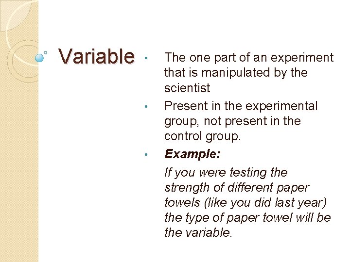 Variable • • • The one part of an experiment that is manipulated by
