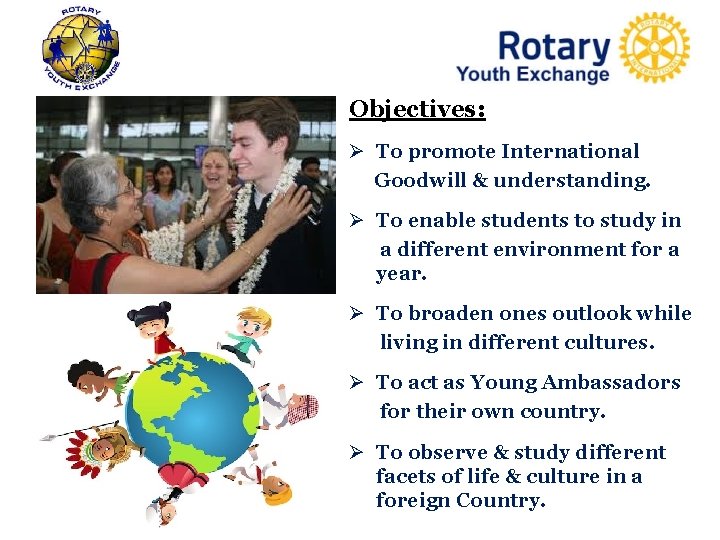 Objectives: Ø To promote International Goodwill & understanding. Ø To enable students to study