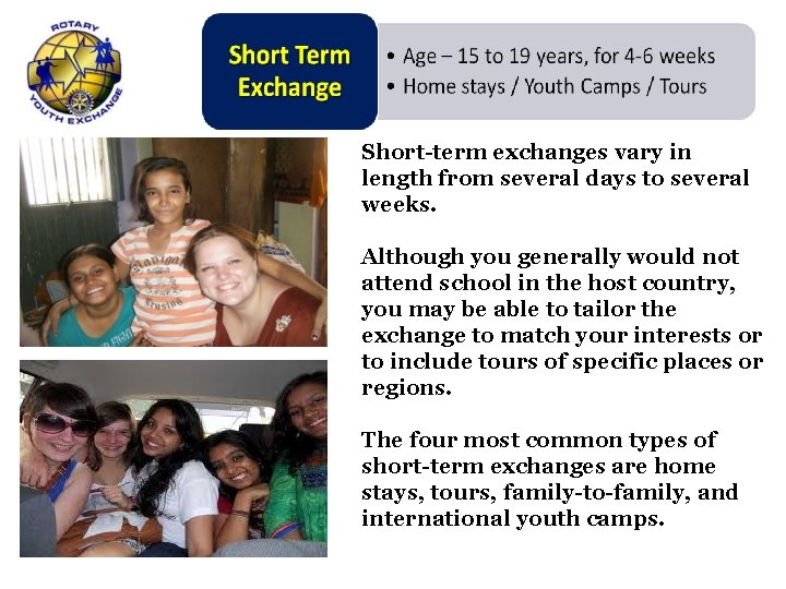 Short-term exchanges vary in length from several days to several weeks. Although you generally