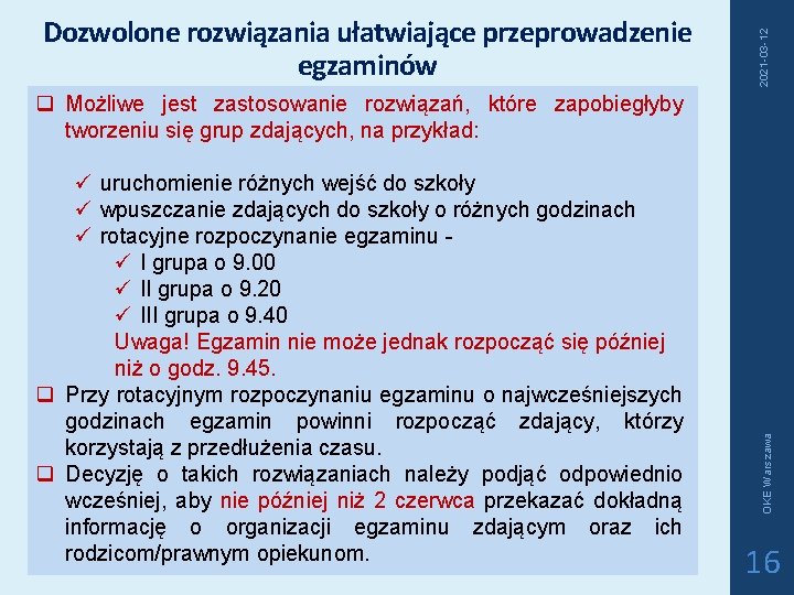 2021 -03 -12 Dozwolone rozwiązania ułatwiające przeprowadzenie egzaminów ü uruchomienie różnych wejść do szkoły