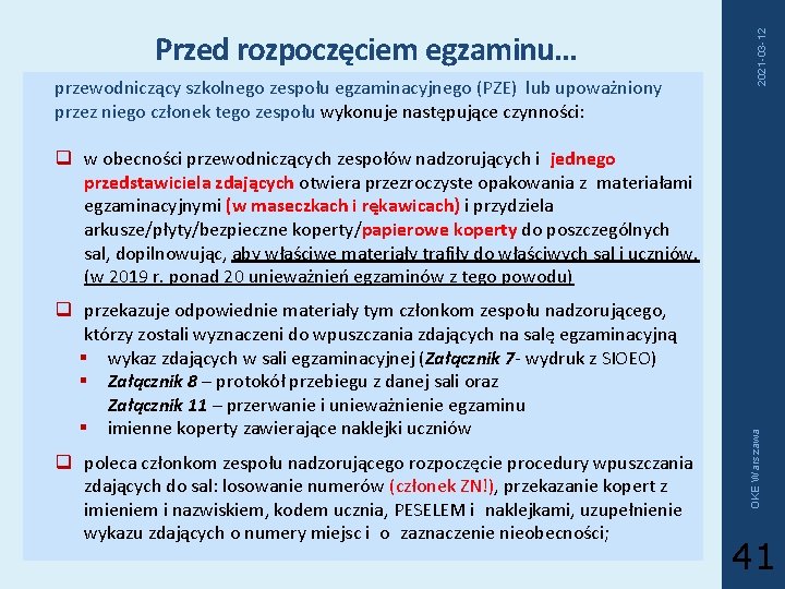 przewodniczący szkolnego zespołu egzaminacyjnego (PZE) lub upoważniony przez niego członek tego zespołu wykonuje następujące