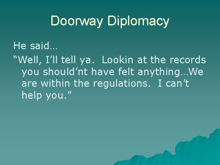 Doorway Diplomacy He said… “Well, I’ll tell ya. Lookin at the records you should’nt