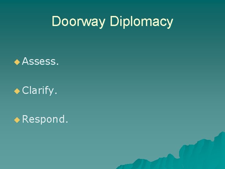 Doorway Diplomacy u Assess. u Clarify. u Respond. 