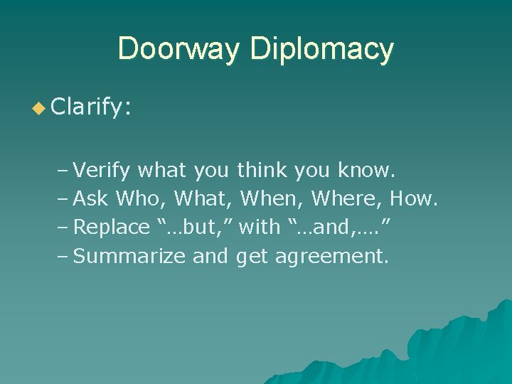 Doorway Diplomacy u Clarify: – Verify what you think you know. – Ask Who,