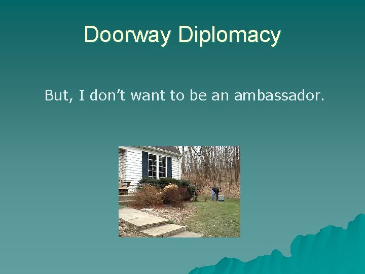 Doorway Diplomacy But, I don’t want to be an ambassador. 