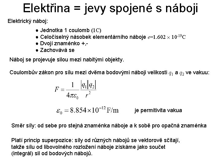 Elektřina = jevy spojené s náboji Elektrický náboj: ● Jednotka 1 coulomb (1 C)