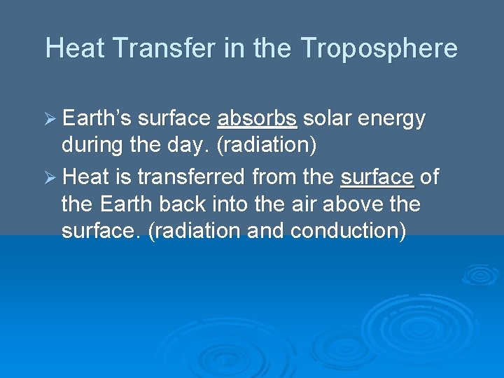 Heat Transfer in the Troposphere Ø Earth’s surface absorbs solar energy during the day. Heat Transfer in the Troposphere Ø Earth’s surface absorbs solar energy during the day.