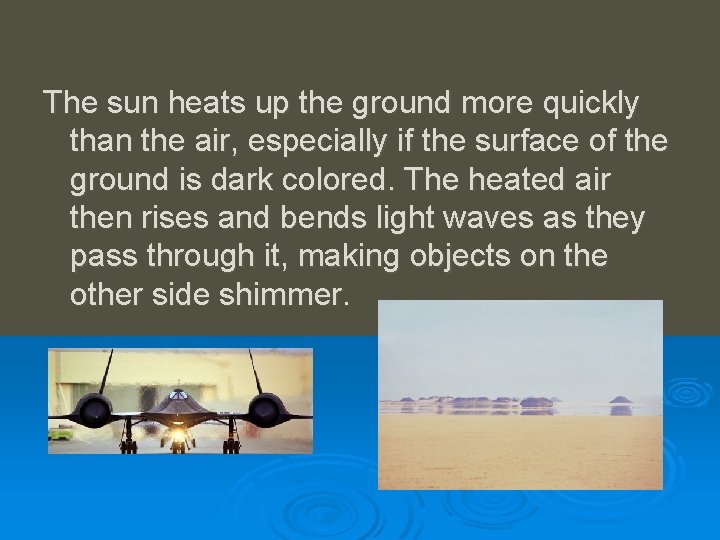 The sun heats up the ground more quickly than the air, especially if the The sun heats up the ground more quickly than the air, especially if the