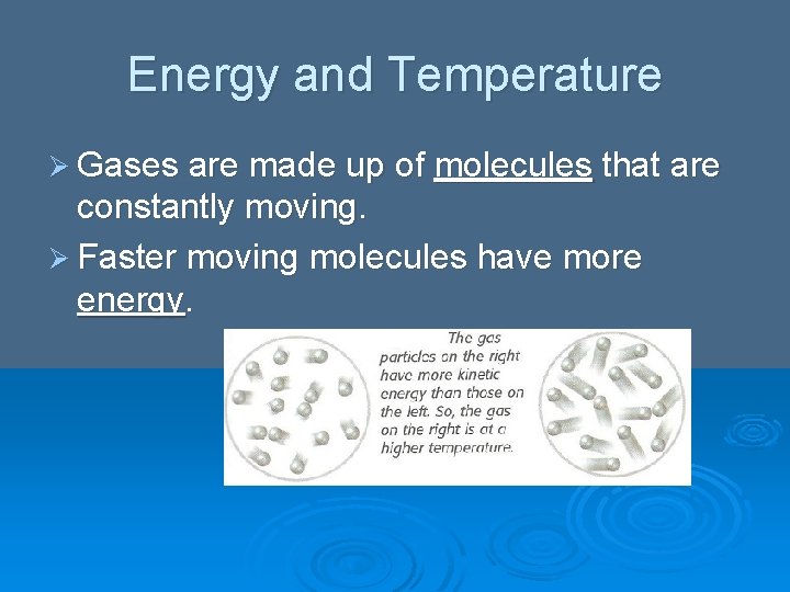 Energy and Temperature Ø Gases are made up of molecules that are constantly moving. Energy and Temperature Ø Gases are made up of molecules that are constantly moving.
