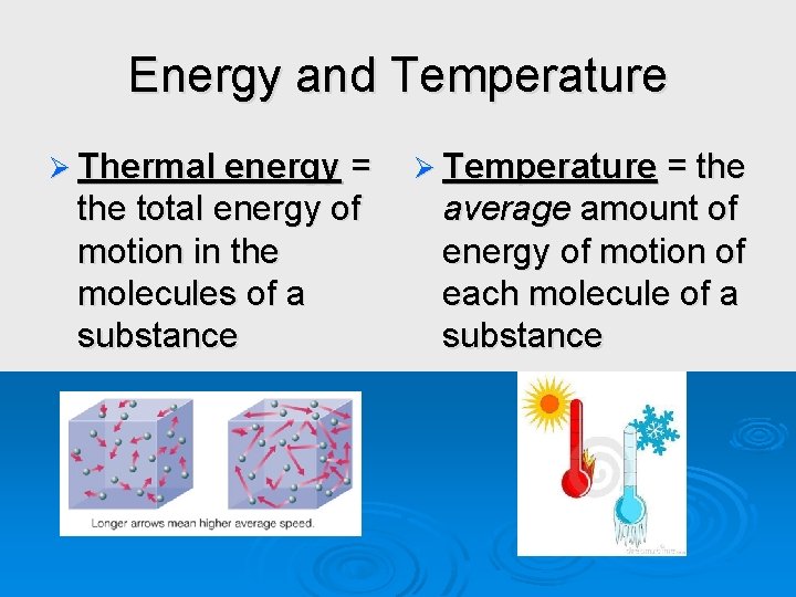 Energy and Temperature Ø Thermal energy = the total energy of motion in the Energy and Temperature Ø Thermal energy = the total energy of motion in the