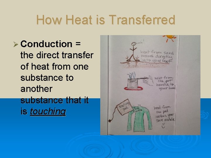 How Heat is Transferred Ø Conduction = the direct transfer of heat from one How Heat is Transferred Ø Conduction = the direct transfer of heat from one