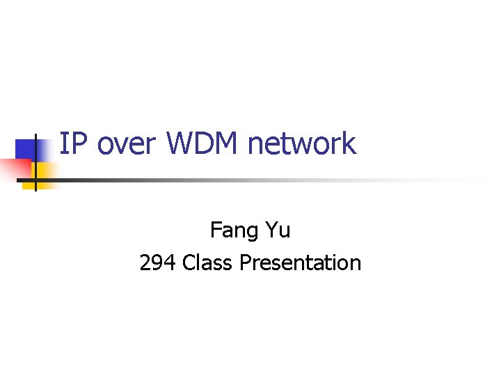 IP over WDM network Fang Yu 294 Class Presentation 