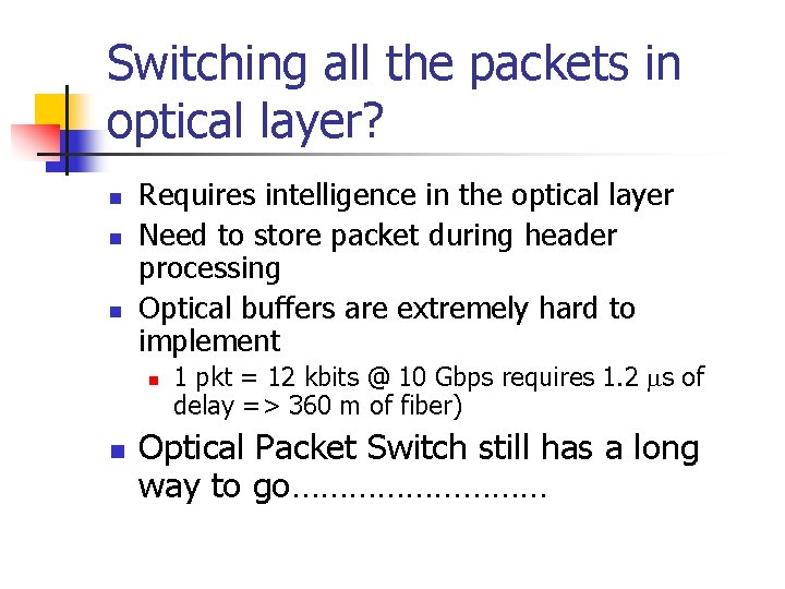 Switching all the packets in optical layer? n n n Requires intelligence in the